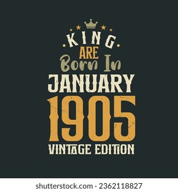 King are born in January 1905 Vintage edition. King are born in January 1905 Retro Vintage Birthday Vintage edition