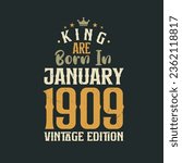 King are born in January 1909 Vintage edition. King are born in January 1909 Retro Vintage Birthday Vintage edition