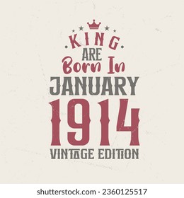 King are born in January 1914 Vintage edition. King are born in January 1914 Retro Vintage Birthday Vintage edition