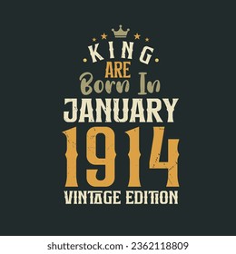 King are born in January 1914 Vintage edition. King are born in January 1914 Retro Vintage Birthday Vintage edition