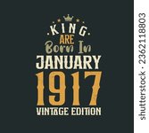 King are born in January 1917 Vintage edition. King are born in January 1917 Retro Vintage Birthday Vintage edition