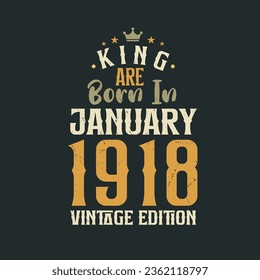 King are born in January 1918 Vintage edition. King are born in January 1918 Retro Vintage Birthday Vintage edition