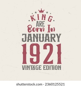 King are born in January 1921 Vintage edition. King are born in January 1921 Retro Vintage Birthday Vintage edition