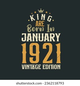 King are born in January 1921 Vintage edition. King are born in January 1921 Retro Vintage Birthday Vintage edition