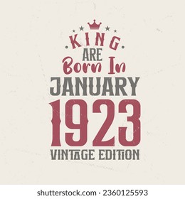 King are born in January 1923 Vintage edition. King are born in January 1923 Retro Vintage Birthday Vintage edition