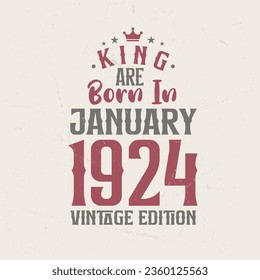 King are born in January 1924 Vintage edition. King are born in January 1924 Retro Vintage Birthday Vintage edition