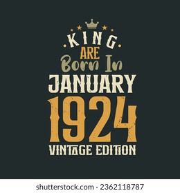 King are born in January 1924 Vintage edition. King are born in January 1924 Retro Vintage Birthday Vintage edition