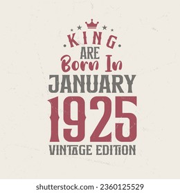 King are born in January 1925 Vintage edition. King are born in January 1925 Retro Vintage Birthday Vintage edition