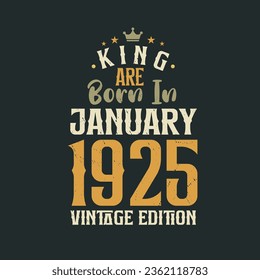 King are born in January 1925 Vintage edition. King are born in January 1925 Retro Vintage Birthday Vintage edition