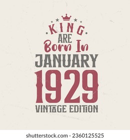 King are born in January 1929 Vintage edition. King are born in January 1929 Retro Vintage Birthday Vintage edition