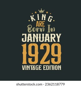 King are born in January 1929 Vintage edition. King are born in January 1929 Retro Vintage Birthday Vintage edition