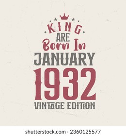 King are born in January 1932 Vintage edition. King are born in January 1932 Retro Vintage Birthday Vintage edition