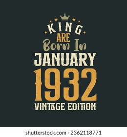 King are born in January 1932 Vintage edition. King are born in January 1932 Retro Vintage Birthday Vintage edition