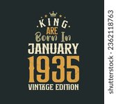 King are born in January 1935 Vintage edition. King are born in January 1935 Retro Vintage Birthday Vintage edition