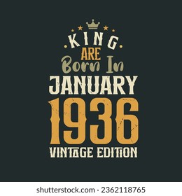 King are born in January 1936 Vintage edition. King are born in January 1936 Retro Vintage Birthday Vintage edition