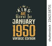 King are born in January 1950 Vintage edition. King are born in January 1950 Retro Vintage Birthday Vintage edition