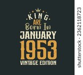 King are born in January 1953 Vintage edition. King are born in January 1953 Retro Vintage Birthday Vintage edition
