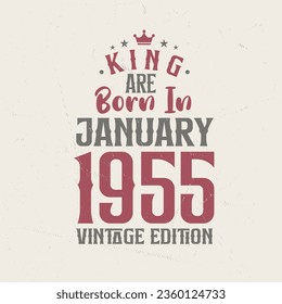 King are born in January 1955 Vintage edition. King are born in January 1955 Retro Vintage Birthday Vintage edition