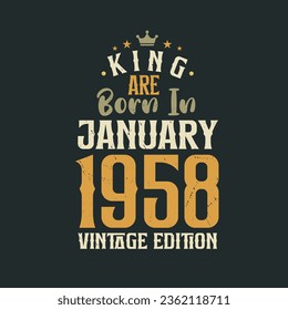 King are born in January 1958 Vintage edition. King are born in January 1958 Retro Vintage Birthday Vintage edition