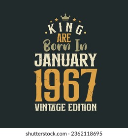 King are born in January 1967 Vintage edition. King are born in January 1967 Retro Vintage Birthday Vintage edition