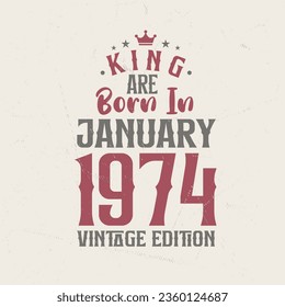 King are born in January 1974 Vintage edition. King are born in January 1974 Retro Vintage Birthday Vintage edition