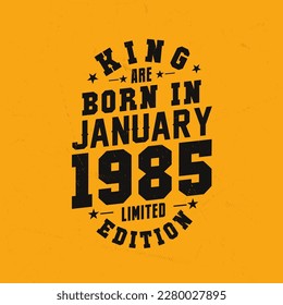 King are born in January 1985. King are born in January 1985 Retro Vintage Birthday