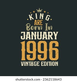 King are born in January 1996 Vintage edition. King are born in January 1996 Retro Vintage Birthday Vintage edition