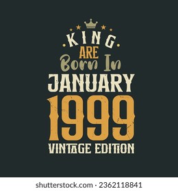 King are born in January 1999 Vintage edition. King are born in January 1999 Retro Vintage Birthday Vintage edition