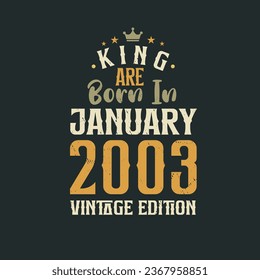 King are born in January 2003 Vintage edition. King are born in January 2003 Retro Vintage Birthday Vintage edition