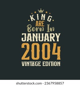 King are born in January 2004 Vintage edition. King are born in January 2004 Retro Vintage Birthday Vintage edition