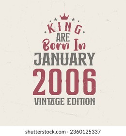 King are born in January 2006 Vintage edition. King are born in January 2006 Retro Vintage Birthday Vintage edition