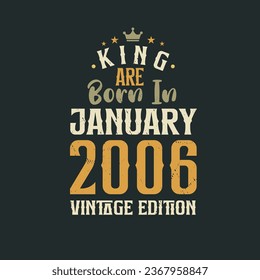 King are born in January 2006 Vintage edition. King are born in January 2006 Retro Vintage Birthday Vintage edition