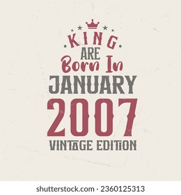 King are born in January 2007 Vintage edition. King are born in January 2007 Retro Vintage Birthday Vintage edition