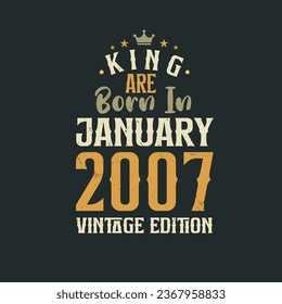 King are born in January 2007 Vintage edition. King are born in January 2007 Retro Vintage Birthday Vintage edition