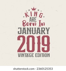 King are born in January 2019 Vintage edition. King are born in January 2019 Retro Vintage Birthday Vintage edition