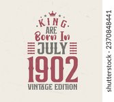 King are born in July 1902 Vintage edition. King are born in July 1902 Retro Vintage Birthday Vintage edition
