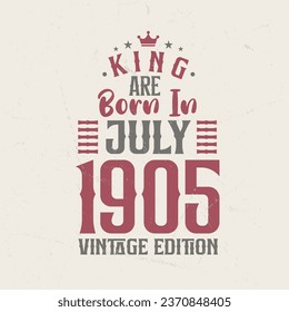 King are born in July 1905 Vintage edition. King are born in July 1905 Retro Vintage Birthday Vintage edition