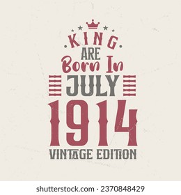 King are born in July 1914 Vintage edition. King are born in July 1914 Retro Vintage Birthday Vintage edition