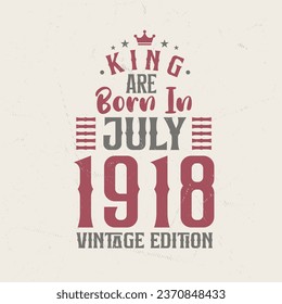 King are born in July 1918 Vintage edition. King are born in July 1918 Retro Vintage Birthday Vintage edition