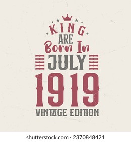 King are born in July 1919 Vintage edition. King are born in July 1919 Retro Vintage Birthday Vintage edition