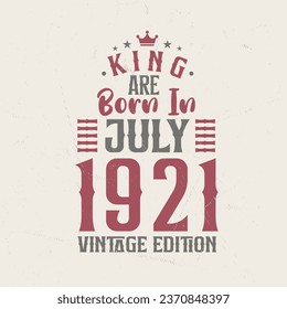 King are born in July 1921 Vintage edition. King are born in July 1921 Retro Vintage Birthday Vintage edition