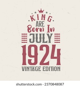 King are born in July 1924 Vintage edition. King are born in July 1924 Retro Vintage Birthday Vintage edition