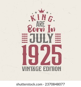 King are born in July 1925 Vintage edition. King are born in July 1925 Retro Vintage Birthday Vintage edition