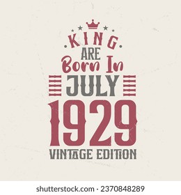 King are born in July 1929 Vintage edition. King are born in July 1929 Retro Vintage Birthday Vintage edition