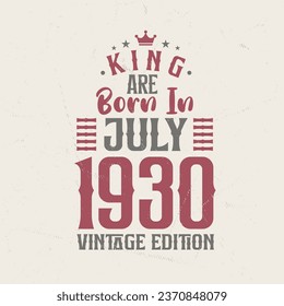 King are born in July 1930 Vintage edition. King are born in July 1930 Retro Vintage Birthday Vintage edition