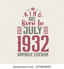 King are born in July 1932 Vintage edition. King are born in July 1932 Retro Vintage Birthday Vintage edition