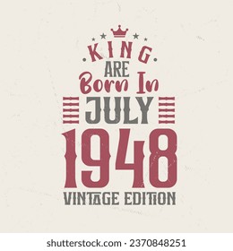 King are born in July 1948 Vintage edition. King are born in July 1948 Retro Vintage Birthday Vintage edition