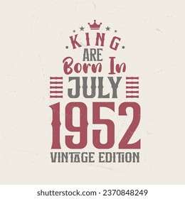 King are born in July 1952 Vintage edition. King are born in July 1952 Retro Vintage Birthday Vintage edition svg