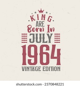 King are born in July 1964 Vintage edition. King are born in July 1964 Retro Vintage Birthday Vintage edition