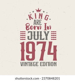 King are born in July 1974 Vintage edition. King are born in July 1974 Retro Vintage Birthday Vintage edition